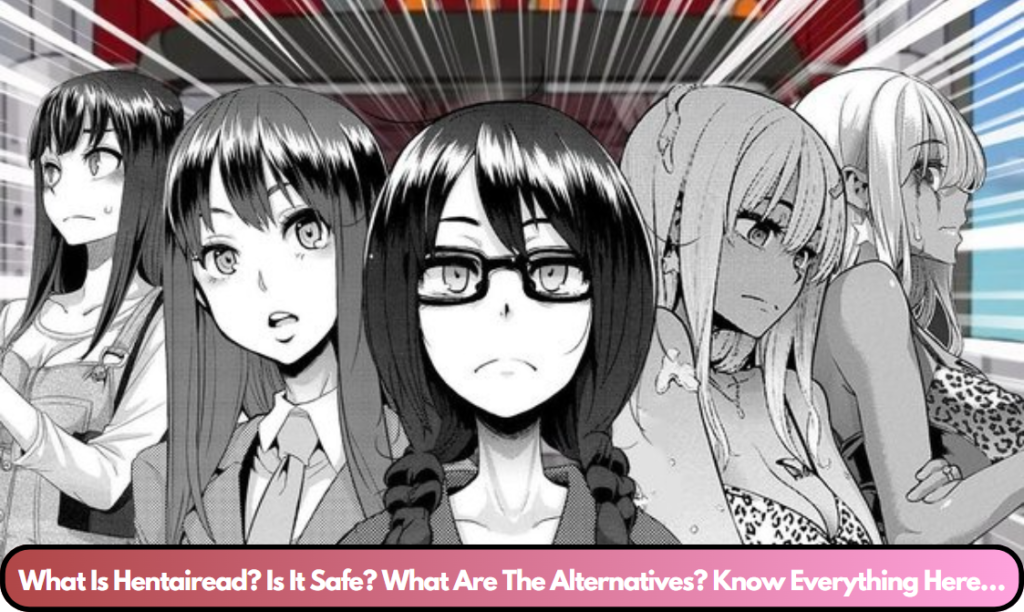 What Is Hentairead? Is It Safe? What Are The Alternatives? Know Everything Here… 